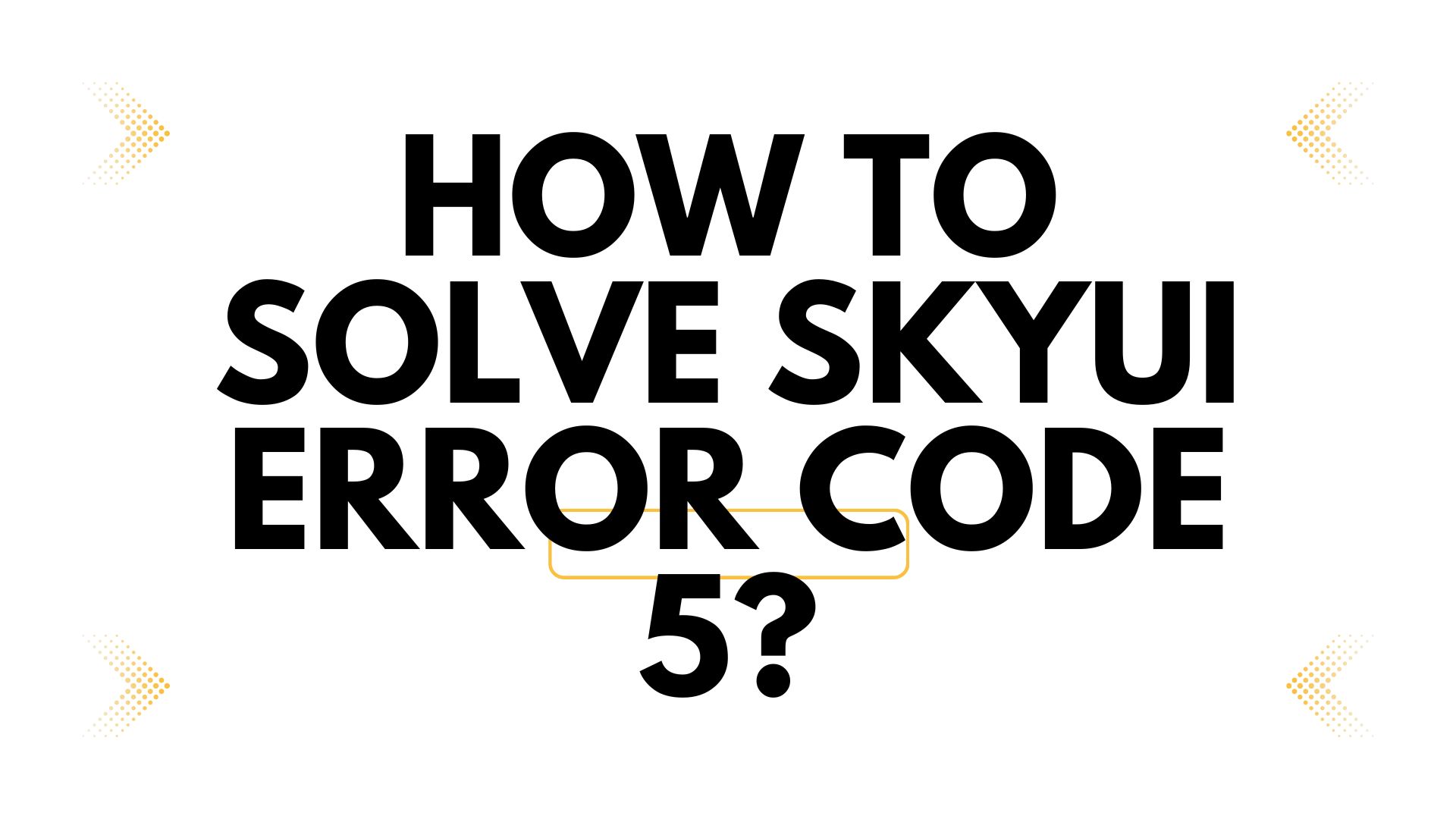 How to Solve SkyUI Error Code 5?