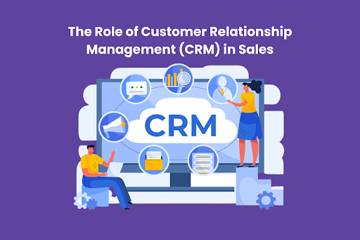 The Role of Customer Relationship Management (CRM) in Sales